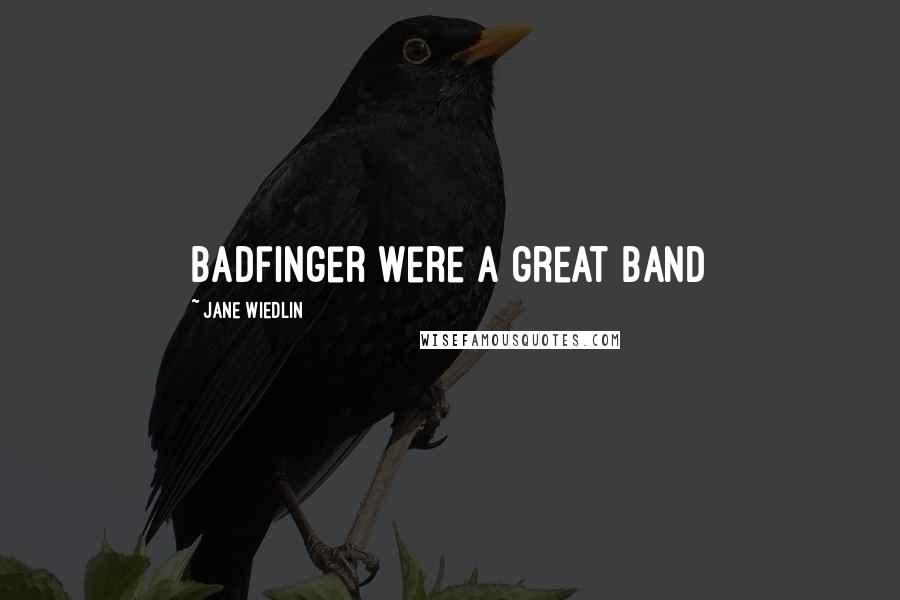 Jane Wiedlin Quotes: Badfinger were a great band