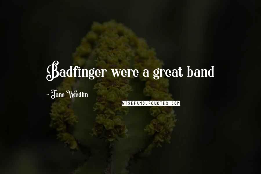Jane Wiedlin Quotes: Badfinger were a great band
