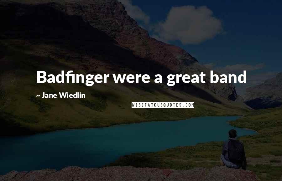 Jane Wiedlin Quotes: Badfinger were a great band