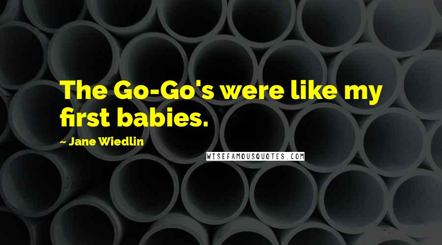 Jane Wiedlin Quotes: The Go-Go's were like my first babies.