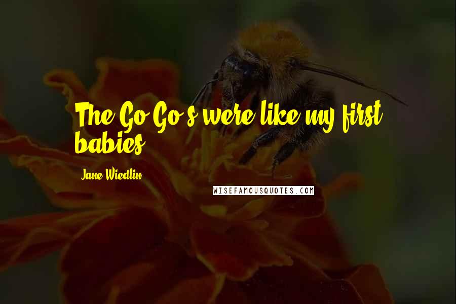 Jane Wiedlin Quotes: The Go-Go's were like my first babies.