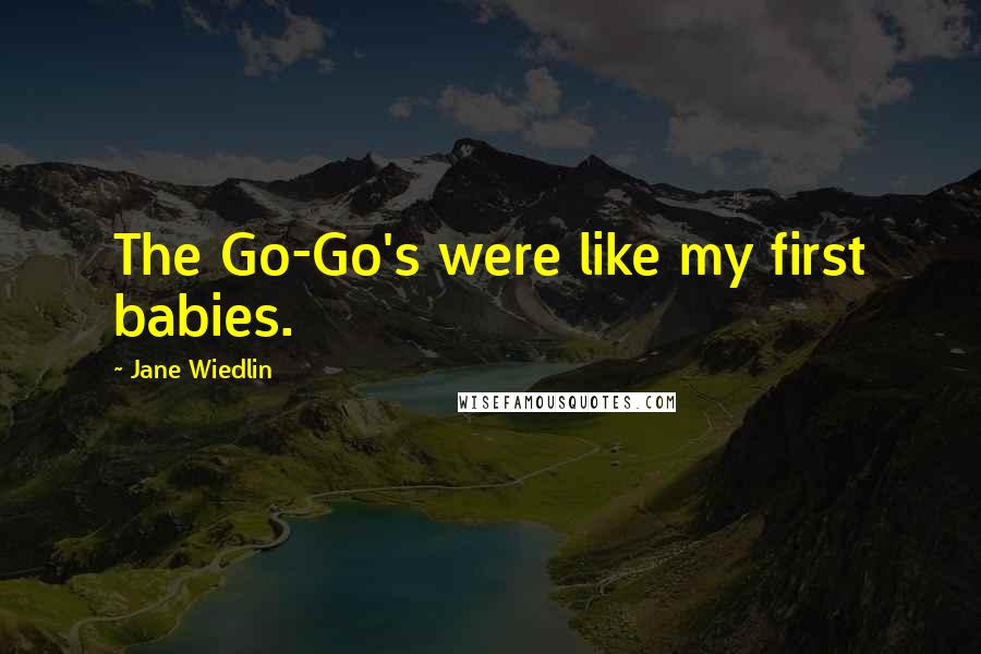 Jane Wiedlin Quotes: The Go-Go's were like my first babies.