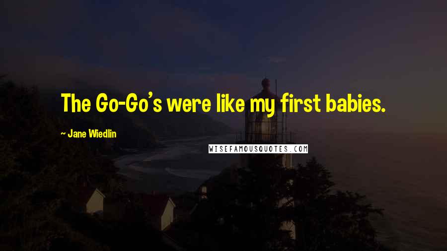 Jane Wiedlin Quotes: The Go-Go's were like my first babies.