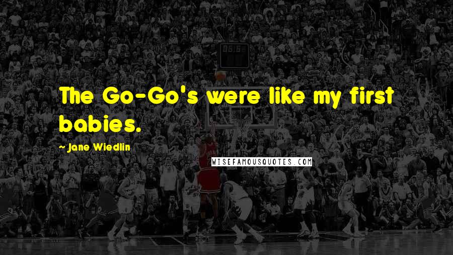 Jane Wiedlin Quotes: The Go-Go's were like my first babies.