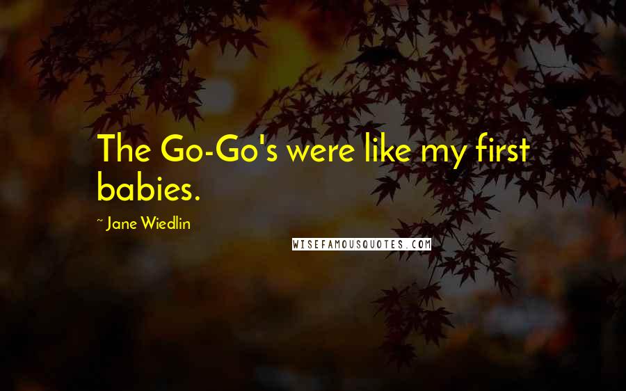 Jane Wiedlin Quotes: The Go-Go's were like my first babies.