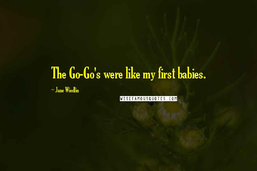 Jane Wiedlin Quotes: The Go-Go's were like my first babies.