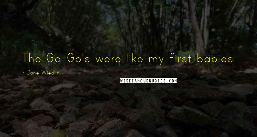 Jane Wiedlin Quotes: The Go-Go's were like my first babies.