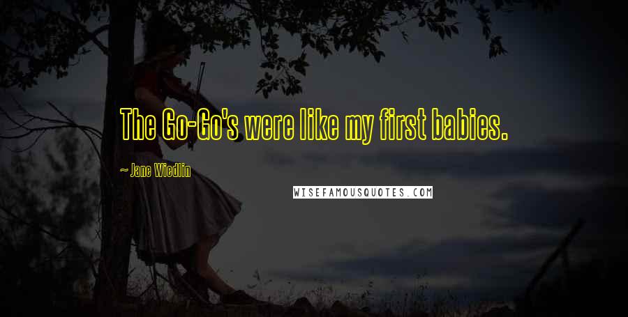 Jane Wiedlin Quotes: The Go-Go's were like my first babies.