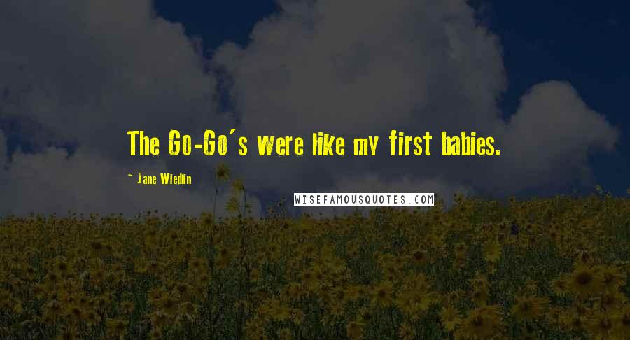 Jane Wiedlin Quotes: The Go-Go's were like my first babies.