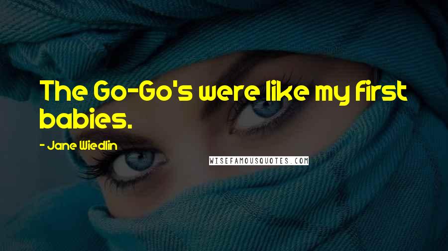 Jane Wiedlin Quotes: The Go-Go's were like my first babies.