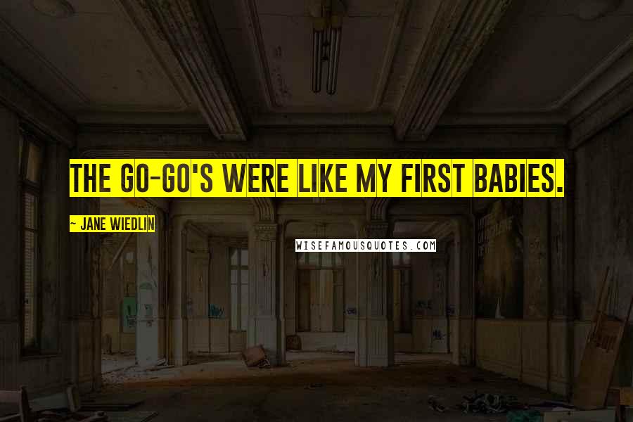 Jane Wiedlin Quotes: The Go-Go's were like my first babies.
