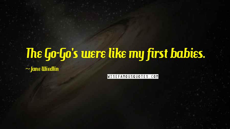 Jane Wiedlin Quotes: The Go-Go's were like my first babies.