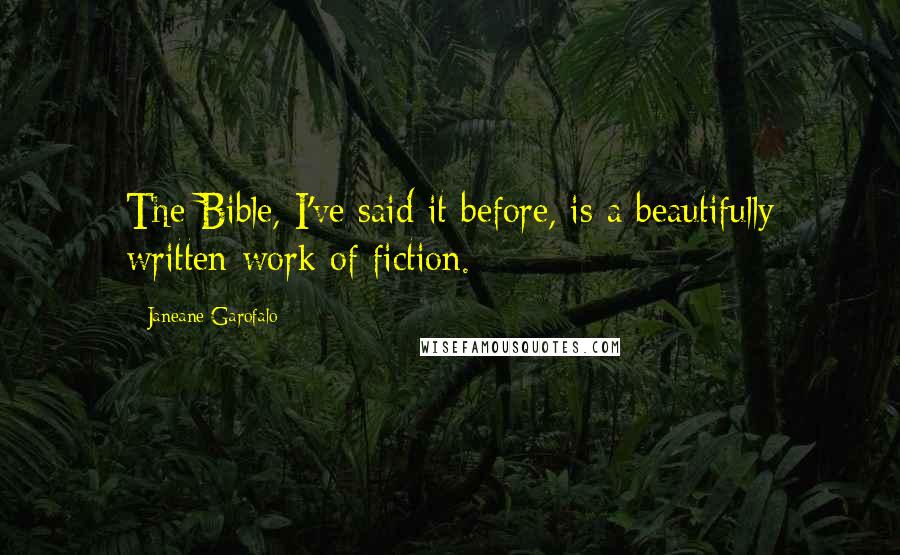 Janeane Garofalo Quotes: The Bible, I've said it before, is a beautifully written work of fiction.