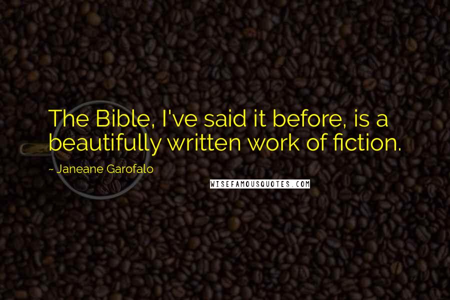 Janeane Garofalo Quotes: The Bible, I've said it before, is a beautifully written work of fiction.