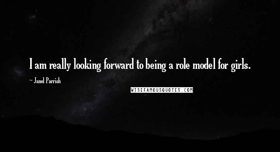 Janel Parrish Quotes: I am really looking forward to being a role model for girls.