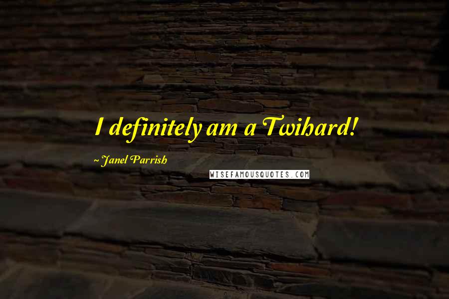 Janel Parrish Quotes: I definitely am a Twihard!