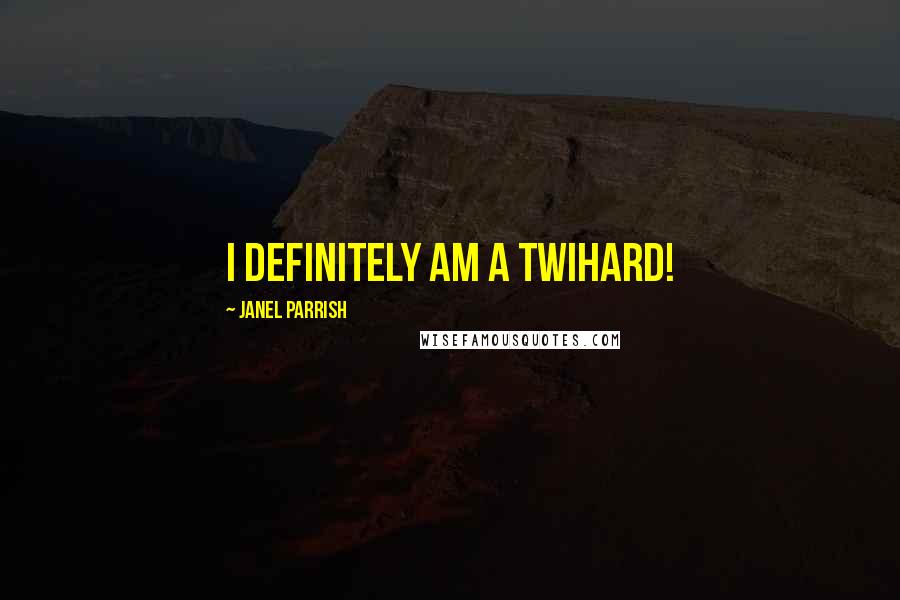 Janel Parrish Quotes: I definitely am a Twihard!