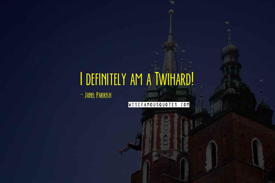 Janel Parrish Quotes: I definitely am a Twihard!