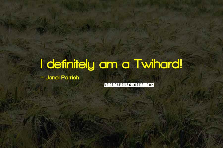 Janel Parrish Quotes: I definitely am a Twihard!
