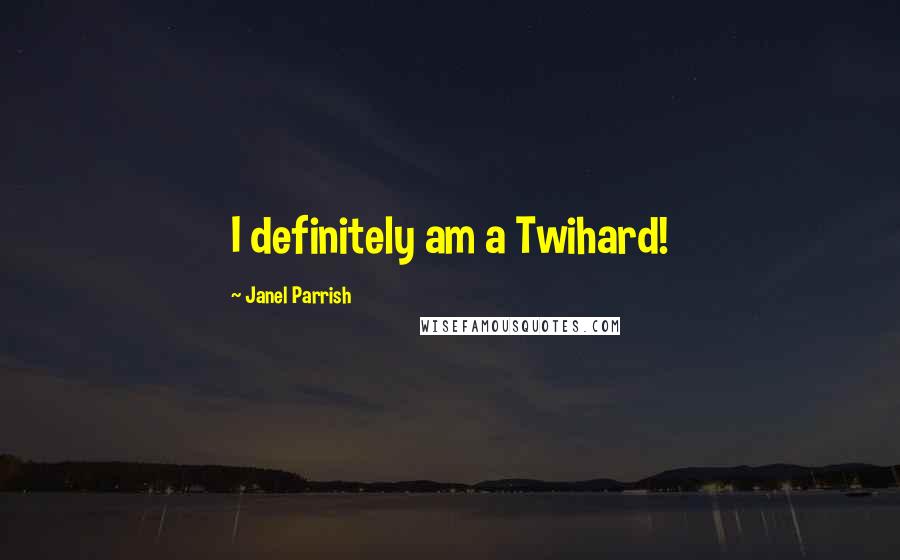 Janel Parrish Quotes: I definitely am a Twihard!