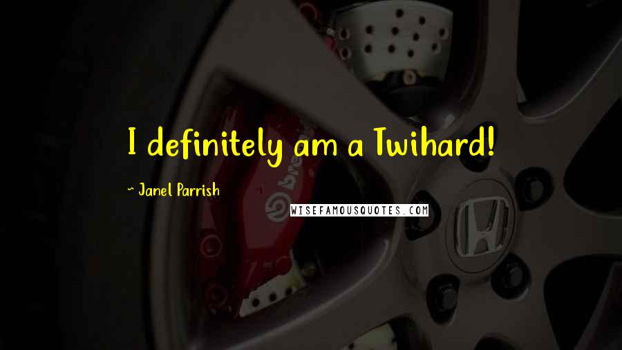 Janel Parrish Quotes: I definitely am a Twihard!