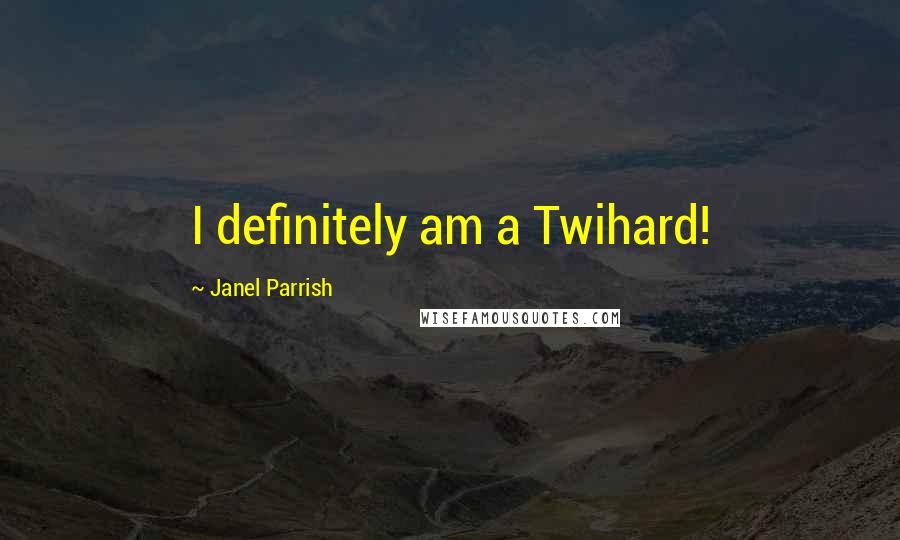 Janel Parrish Quotes: I definitely am a Twihard!