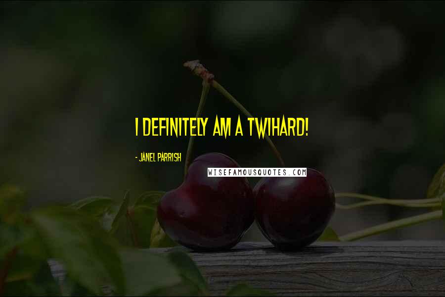 Janel Parrish Quotes: I definitely am a Twihard!