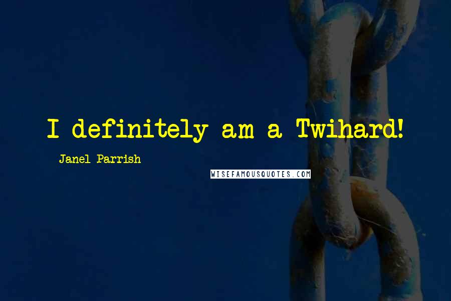 Janel Parrish Quotes: I definitely am a Twihard!