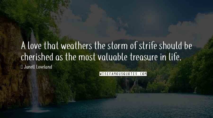 Janell Loveland Quotes: A love that weathers the storm of strife should be cherished as the most valuable treasure in life.