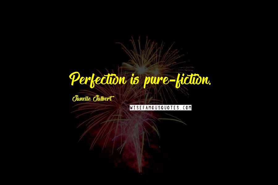 Janelle Jalbert Quotes: Perfection is pure-fiction.