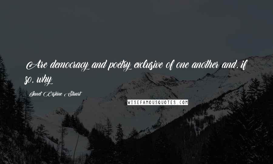 Janet Erskine Stuart Quotes: Are democracy and poetry exclusive of one another and, if so, why?