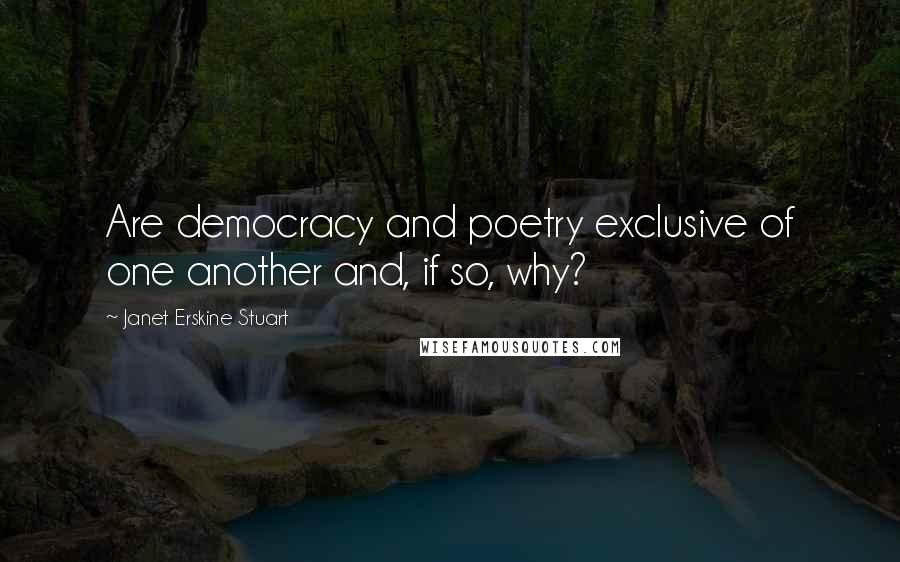 Janet Erskine Stuart Quotes: Are democracy and poetry exclusive of one another and, if so, why?