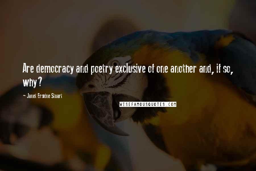 Janet Erskine Stuart Quotes: Are democracy and poetry exclusive of one another and, if so, why?