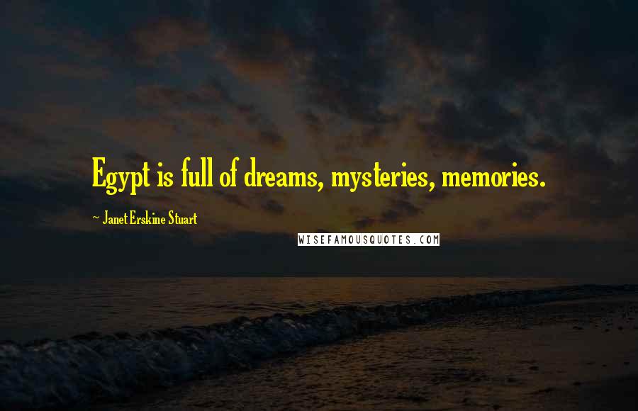 Janet Erskine Stuart Quotes: Egypt is full of dreams, mysteries, memories.
