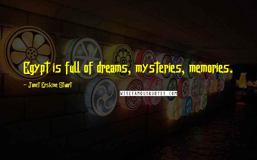 Janet Erskine Stuart Quotes: Egypt is full of dreams, mysteries, memories.