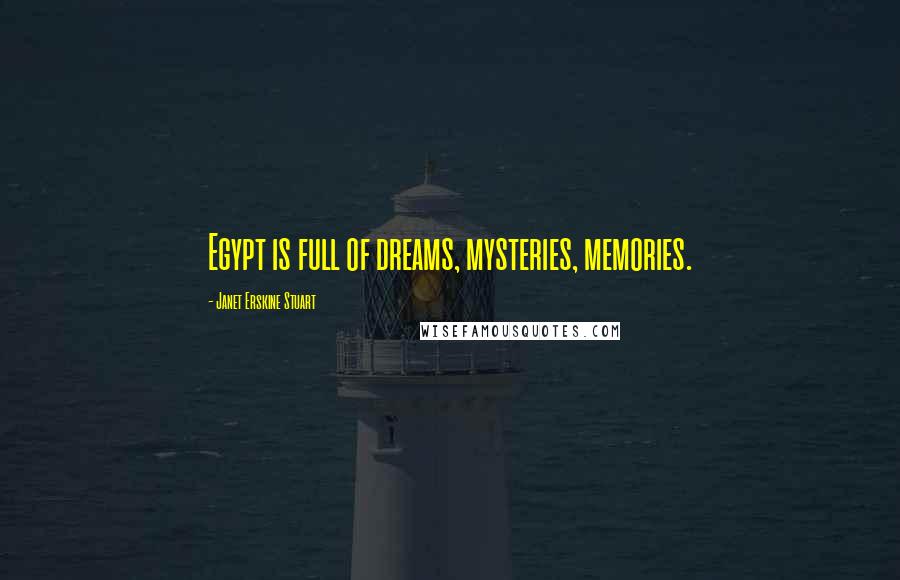Janet Erskine Stuart Quotes: Egypt is full of dreams, mysteries, memories.