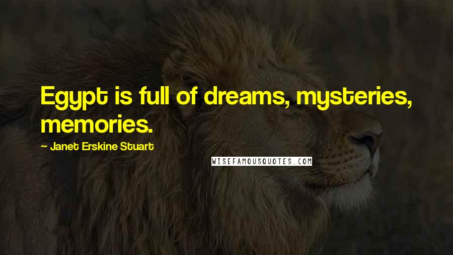 Janet Erskine Stuart Quotes: Egypt is full of dreams, mysteries, memories.