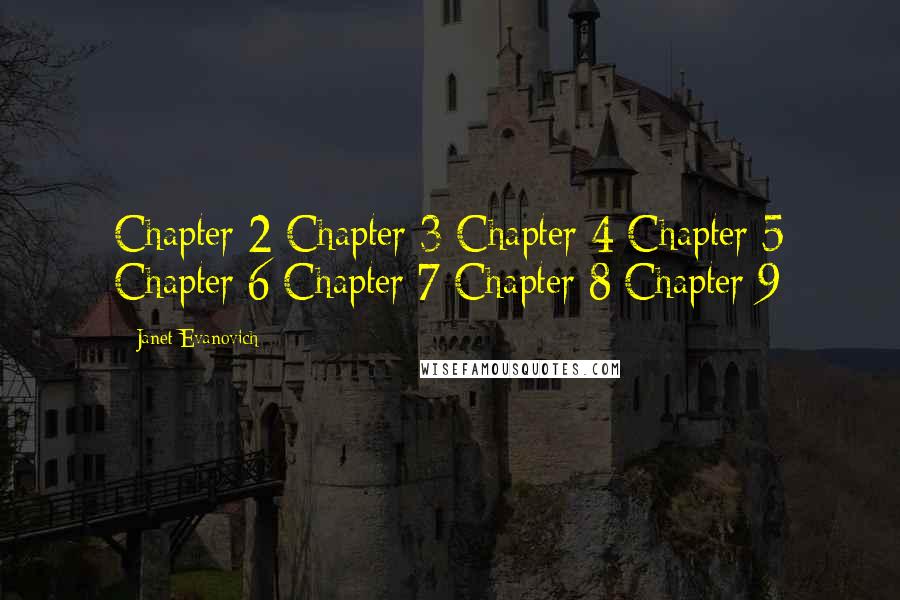 Janet Evanovich Quotes: Chapter 2 Chapter 3 Chapter 4 Chapter 5 Chapter 6 Chapter 7 Chapter 8 Chapter 9