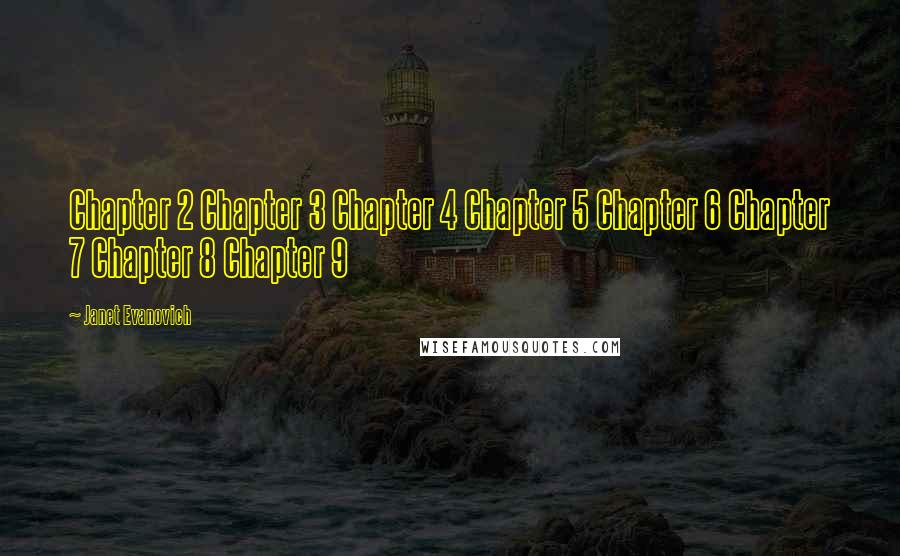 Janet Evanovich Quotes: Chapter 2 Chapter 3 Chapter 4 Chapter 5 Chapter 6 Chapter 7 Chapter 8 Chapter 9