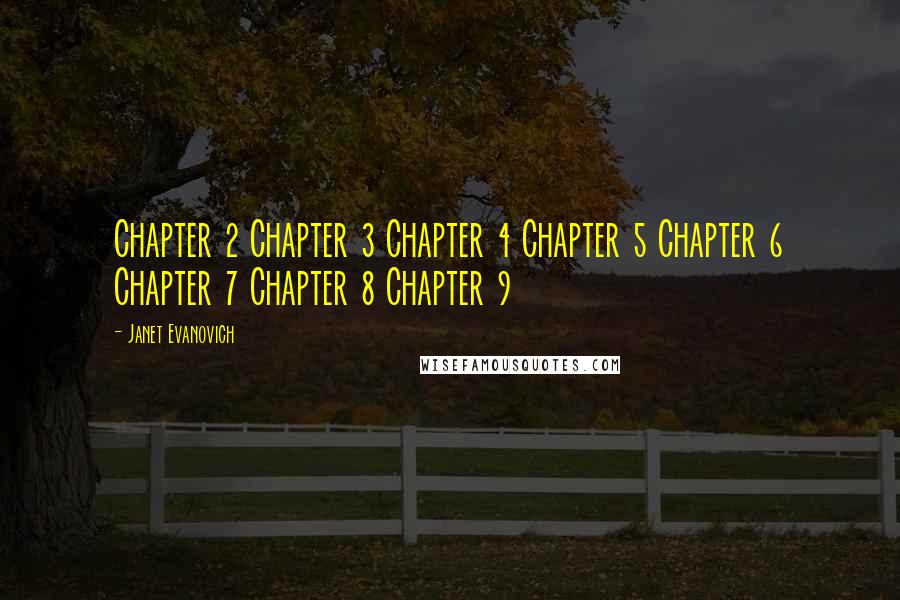 Janet Evanovich Quotes: Chapter 2 Chapter 3 Chapter 4 Chapter 5 Chapter 6 Chapter 7 Chapter 8 Chapter 9