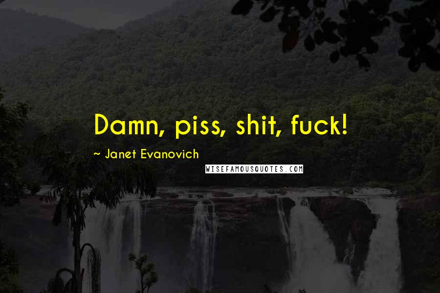 Janet Evanovich Quotes: Damn, piss, shit, fuck!