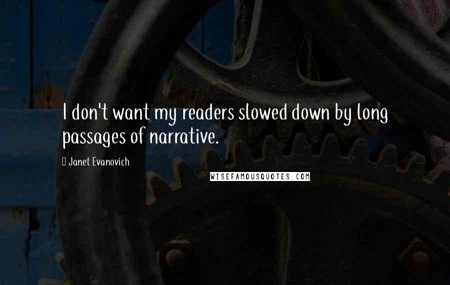 Janet Evanovich Quotes: I don't want my readers slowed down by long passages of narrative.