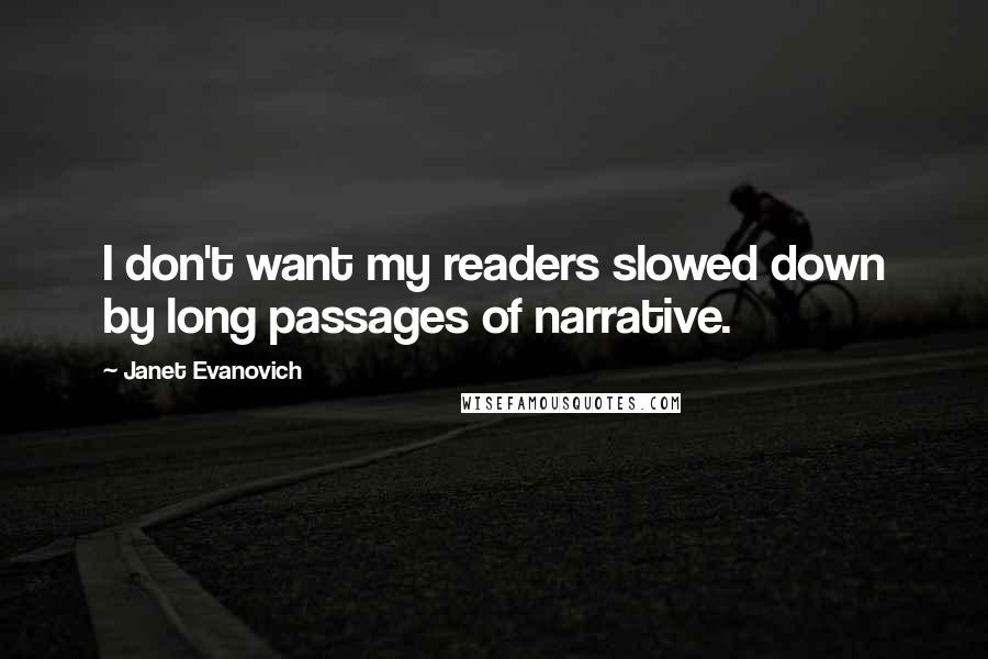 Janet Evanovich Quotes: I don't want my readers slowed down by long passages of narrative.