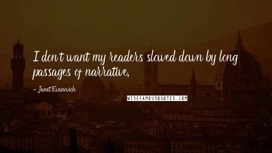 Janet Evanovich Quotes: I don't want my readers slowed down by long passages of narrative.