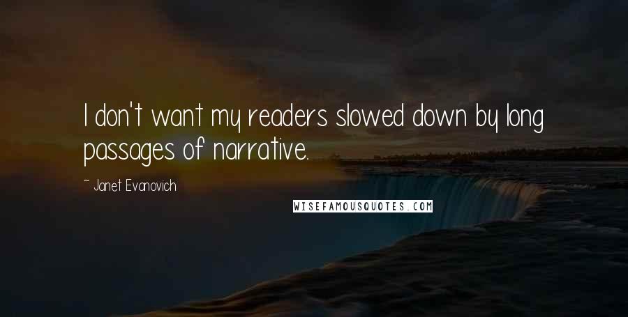 Janet Evanovich Quotes: I don't want my readers slowed down by long passages of narrative.