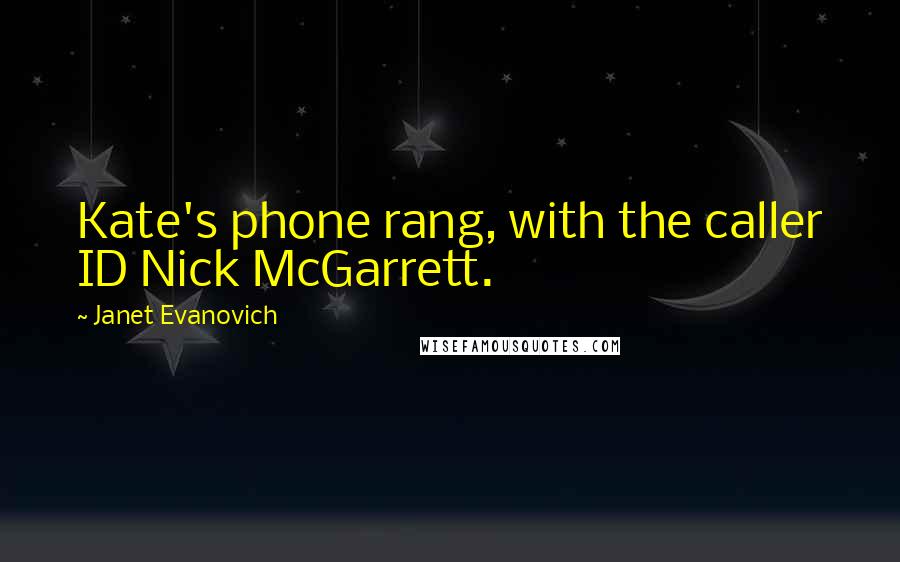 Janet Evanovich Quotes: Kate's phone rang, with the caller ID Nick McGarrett.