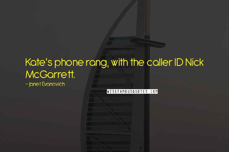 Janet Evanovich Quotes: Kate's phone rang, with the caller ID Nick McGarrett.