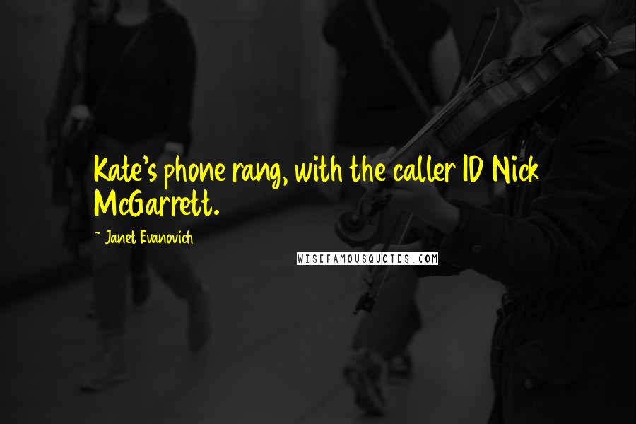 Janet Evanovich Quotes: Kate's phone rang, with the caller ID Nick McGarrett.