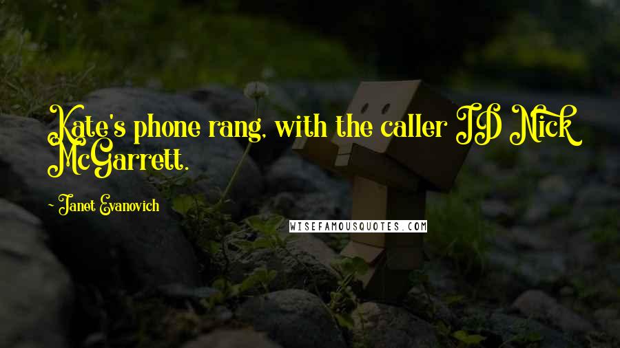 Janet Evanovich Quotes: Kate's phone rang, with the caller ID Nick McGarrett.