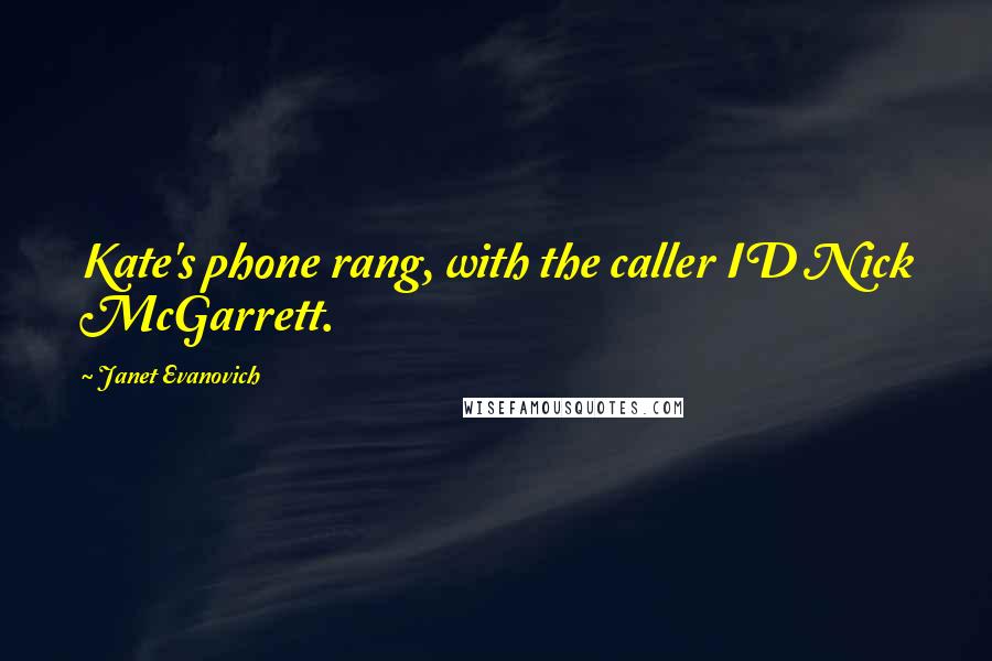 Janet Evanovich Quotes: Kate's phone rang, with the caller ID Nick McGarrett.
